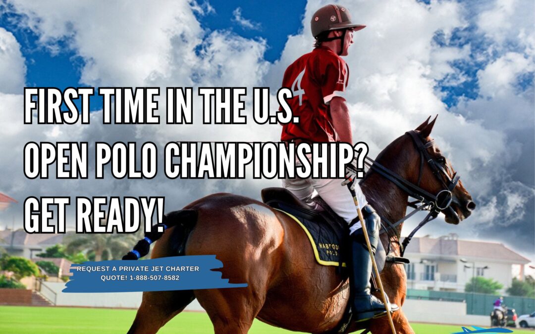 First Time In The U.S. Open Polo Championship? Get Ready!