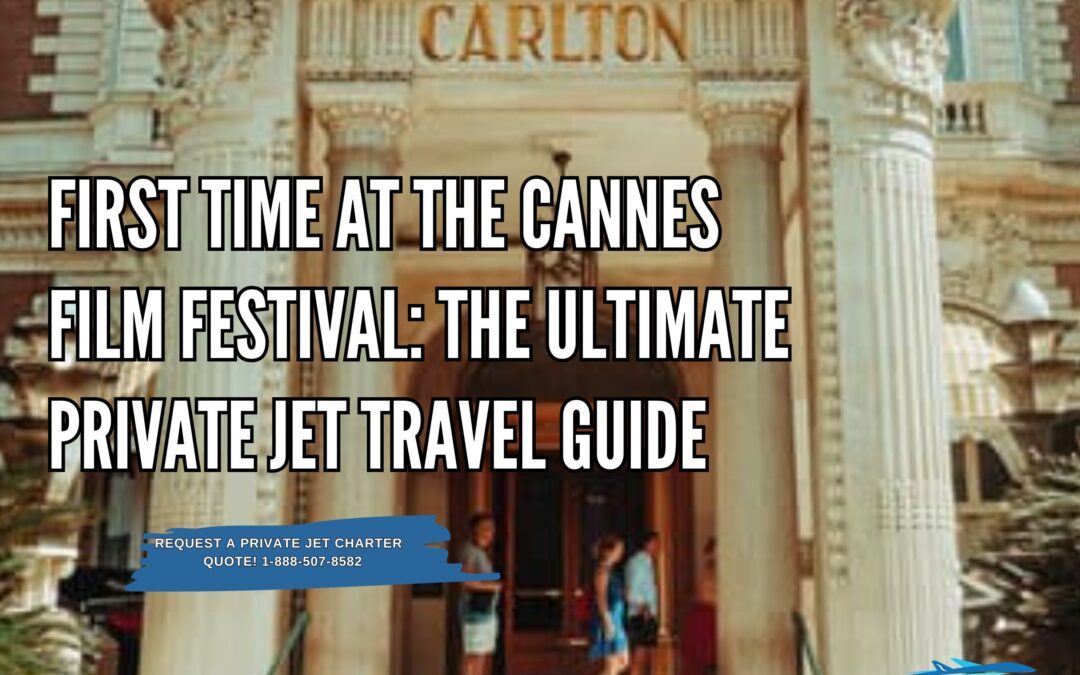First Time at the Cannes Film Festival: The Ultimate Private Jet Travel Guide