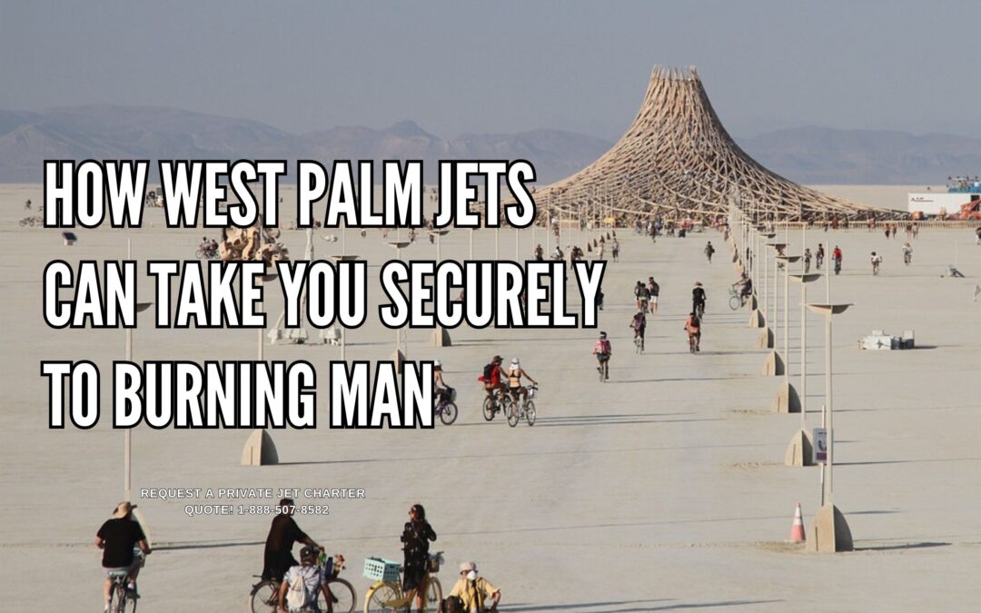 How West Palm Jets Can Take You Securely to Burning Man