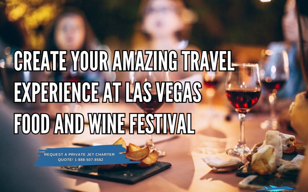 Create Your Amazing Travel Experience  At Las Vegas Food and Wine Festival