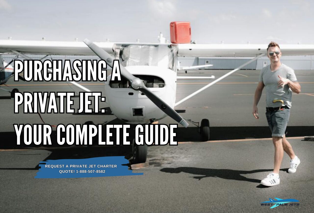 Purchasing a Private Jet Your Complete Guide West Palm Jets