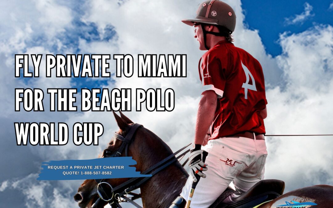 Fly Private to Miami for the Beach Polo World Cup