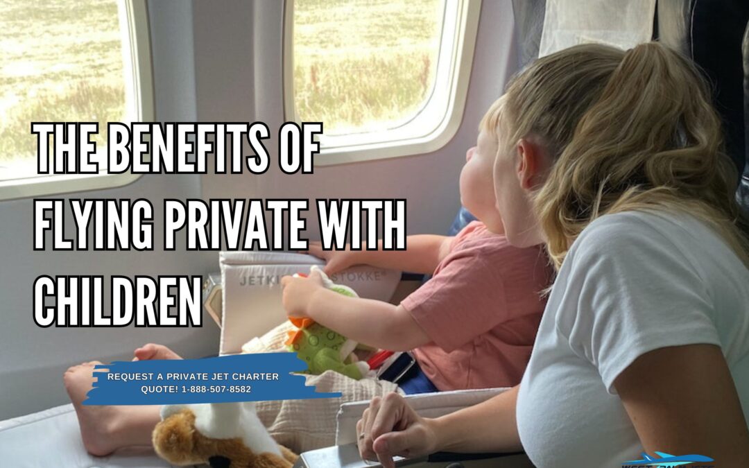 The Benefits of Flying Private with Children