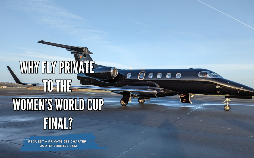 Why Fly Private to the Women’s World Cup Final?