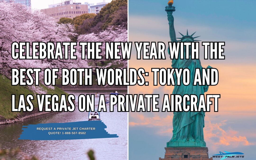 Celebrate The New Year with The Best Of Both Worlds: Tokyo and Las Vegas on a Private Aircraft