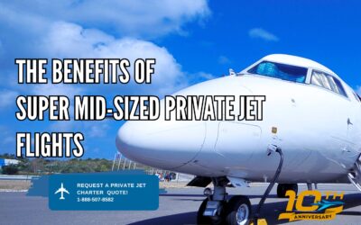 The Benefits of Super Mid-Sized Private Jet Flights