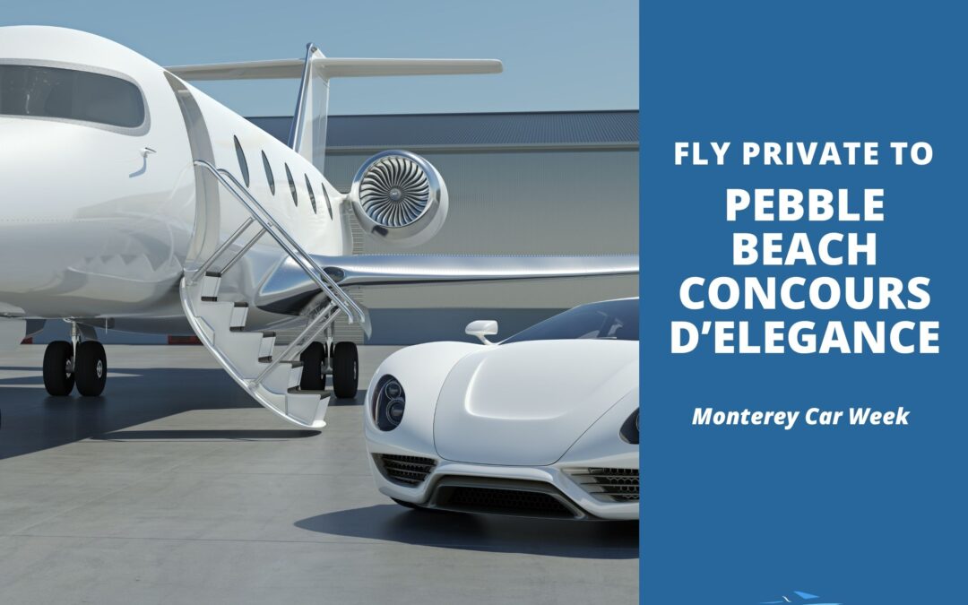 Pebble Beach Jet Charter for Monterey Car Week Luxury