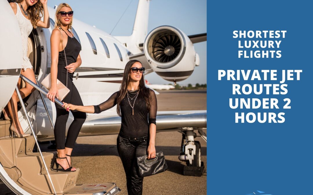 Shortest Luxury Flights: Private Jet Routes Under 2 Hours That Feel Like a World Away
