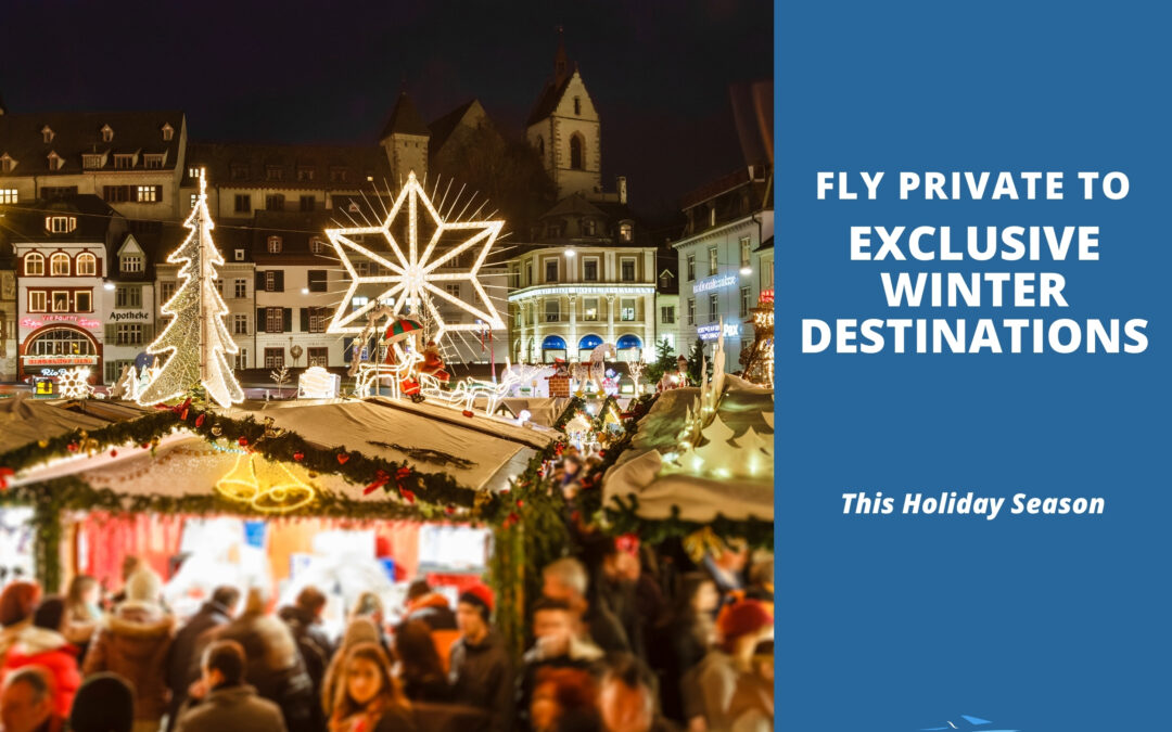 Where to Fly Private This Holiday Season: Exclusive Winter Destinations
