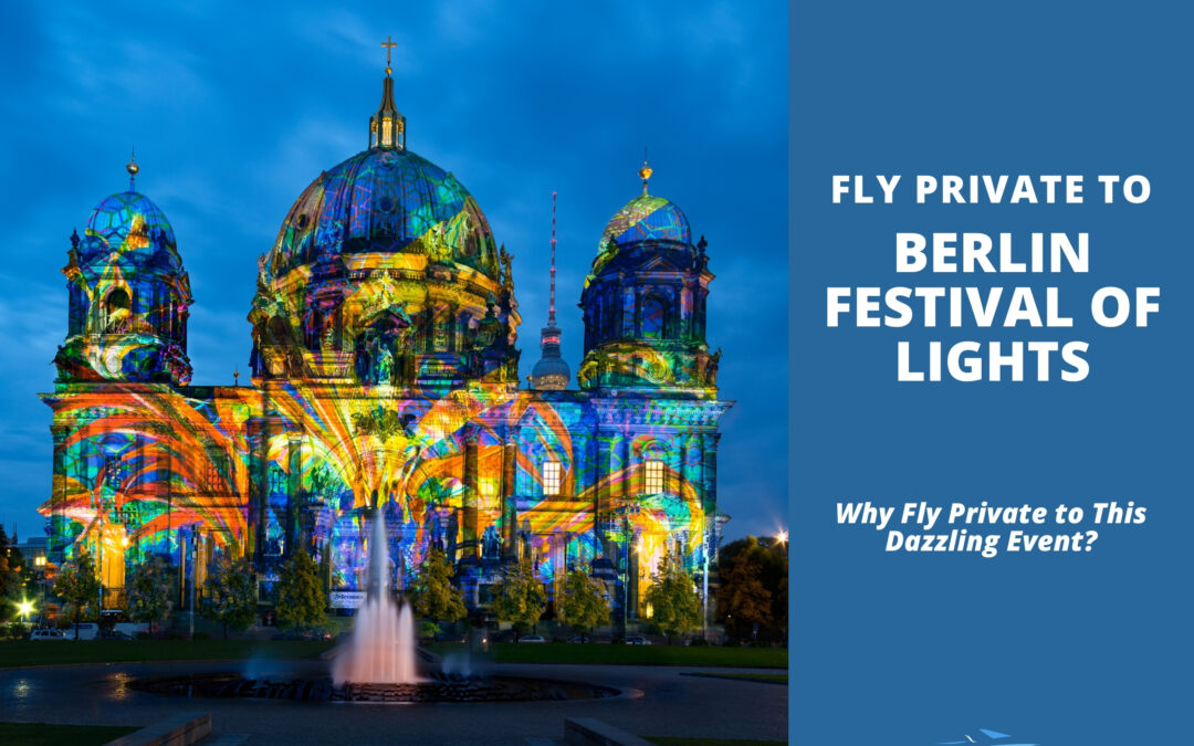 Berlin Festival of Lights: Why Fly Private to This Dazzling Event?