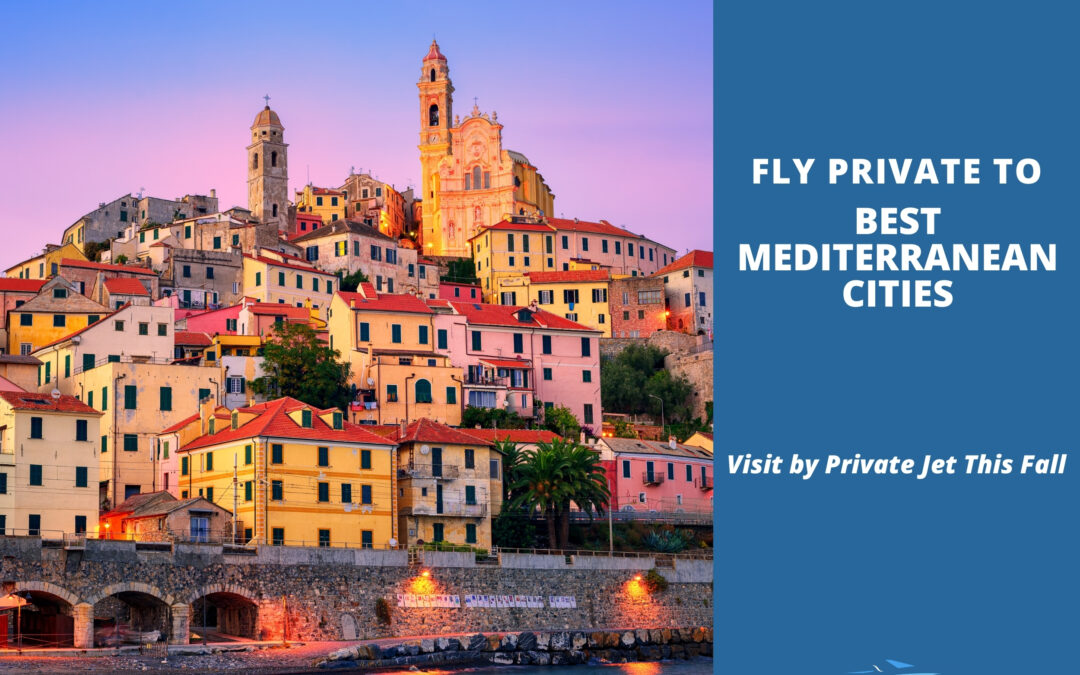 The Best Mediterranean Cities to Visit by Private Jet This Fall