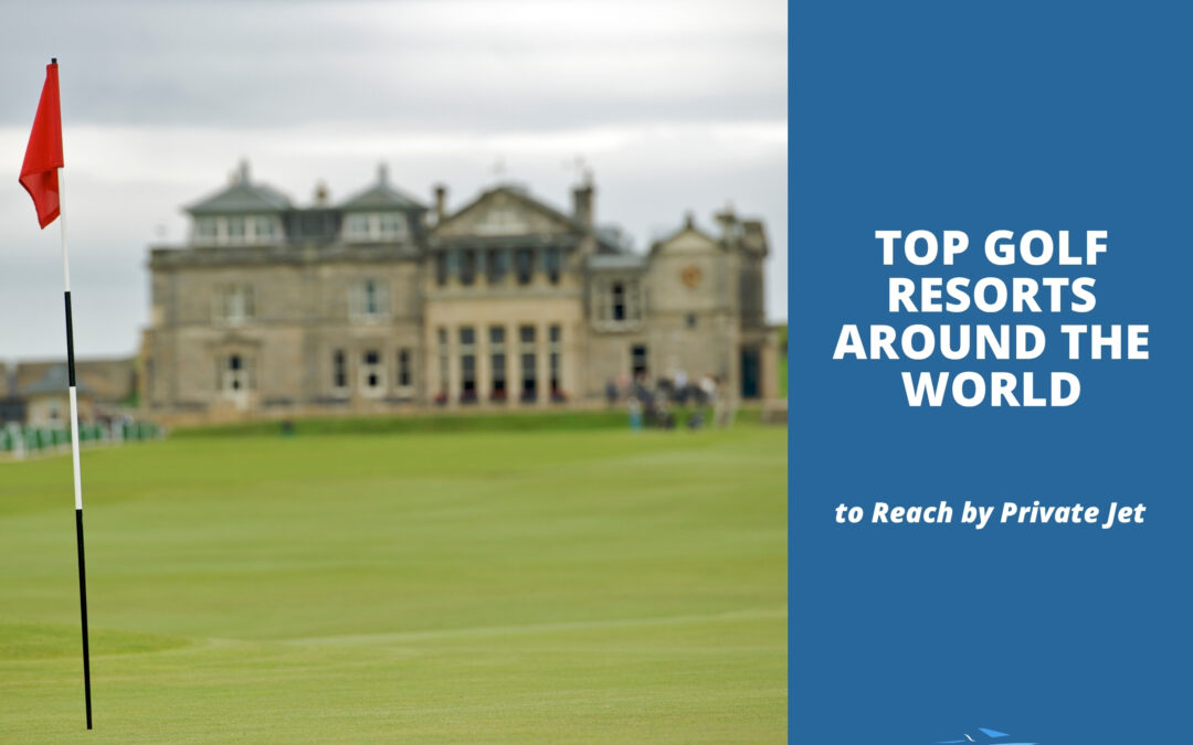 Top Golf Resorts Around the World